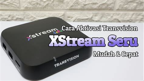 Cara Aktivasi Xstream Box